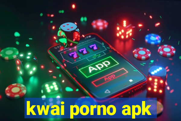 kwai porno apk